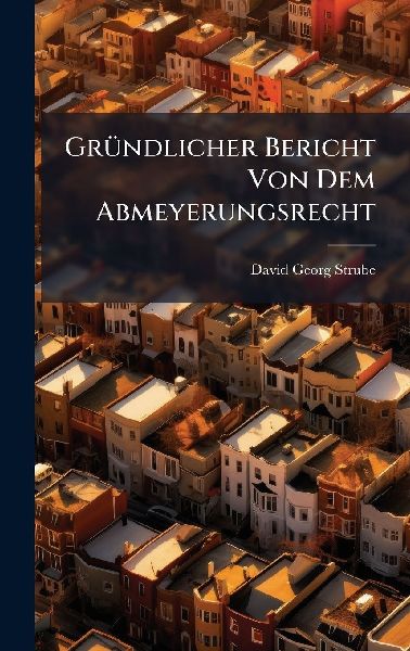 GrÃ1/4ndlicher Bericht Von Dem Abmeyerungsrecht