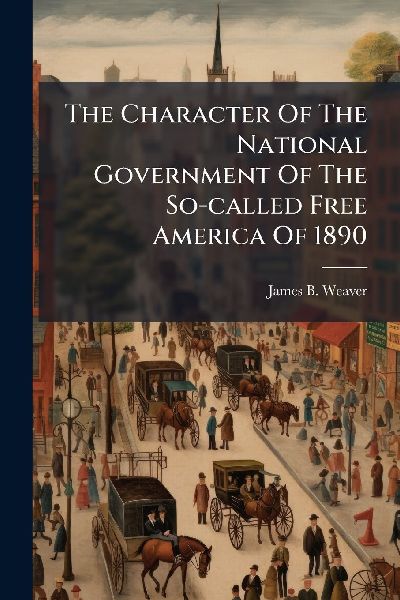 The Character Of The National Government Of The So-called Free America Of 1890