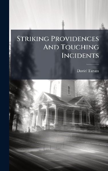 Striking Providences And Touching Incidents