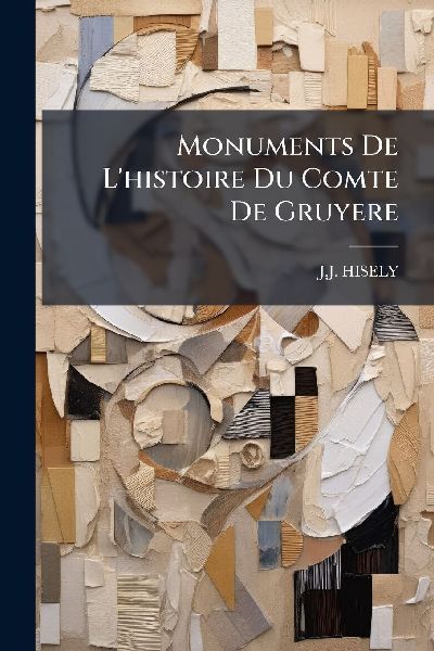 Monuments De Lhistoire Du Comte De Gruyere