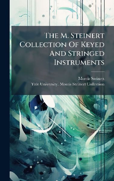 The M. Steinert Collection Of Keyed And Stringed Instruments