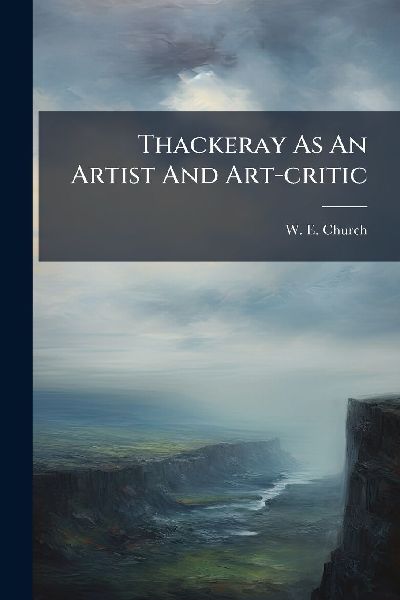Thackeray As An Artist And Art-critic