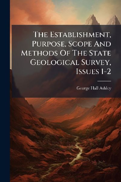 The Establishment, Purpose, Scope And Methods Of The State Geological Survey, Issues 1-2