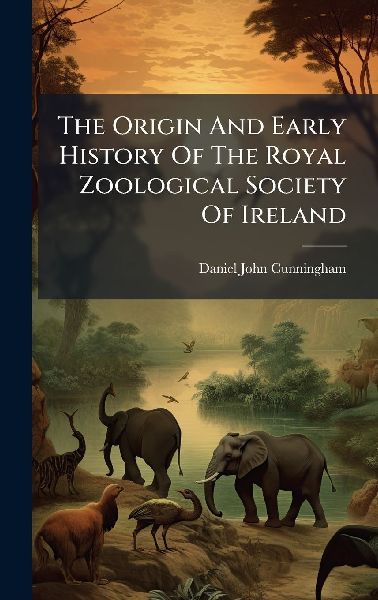 The Origin And Early History Of The Royal Zoological Society Of Ireland