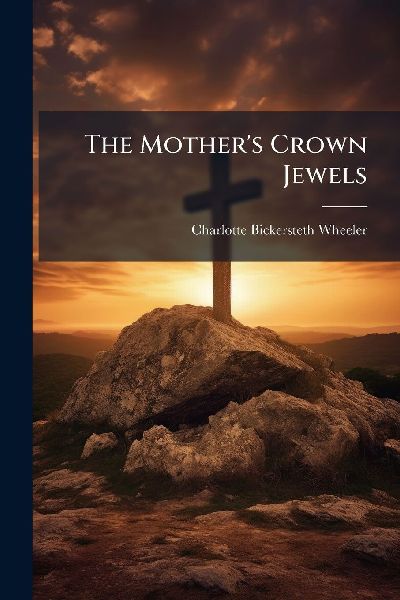 The Mother's Crown Jewels