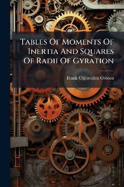 Tables Of Moments Of Inertia And Squares Of Radii Of Gyration