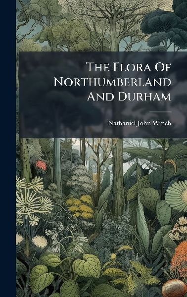 The Flora Of Northumberland And Durham