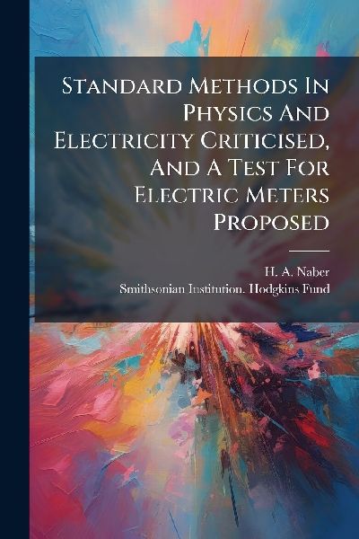 Standard Methods In Physics And Electricity Criticised, And A Test For Electric Meters Proposed