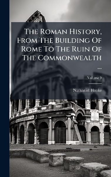 The Roman History, From The Building Of Rome To The Ruin Of The Commonwealth ...
