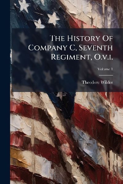 The History Of Company C, Seventh Regiment, O.v.i.
