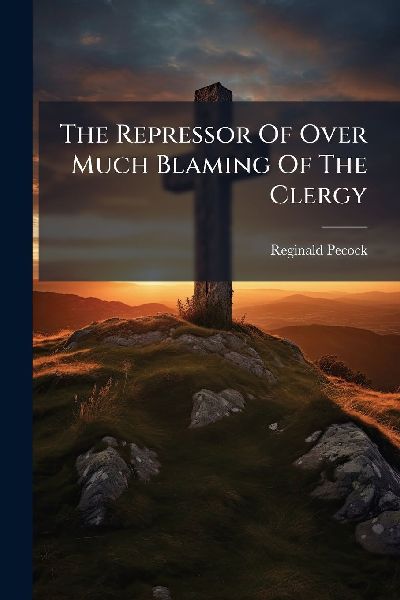 The Repressor Of Over Much Blaming Of The Clergy
