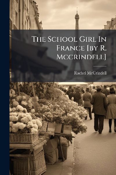 The School Girl In France [by R. Mccrindell]