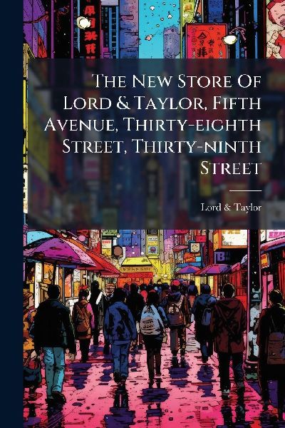 The New Store Of Lord & Taylor, Fifth Avenue, Thirty-eighth Street, Thirty-ninth Street