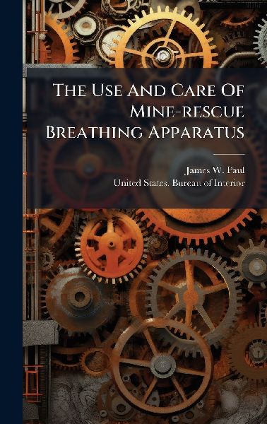 The Use And Care Of Mine-rescue Breathing Apparatus