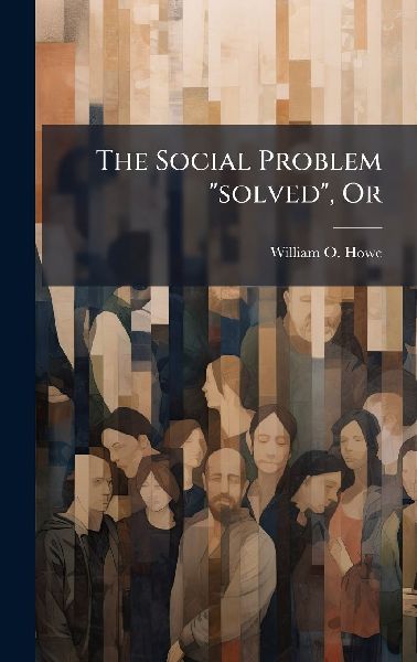 The Social Problem solved, Or