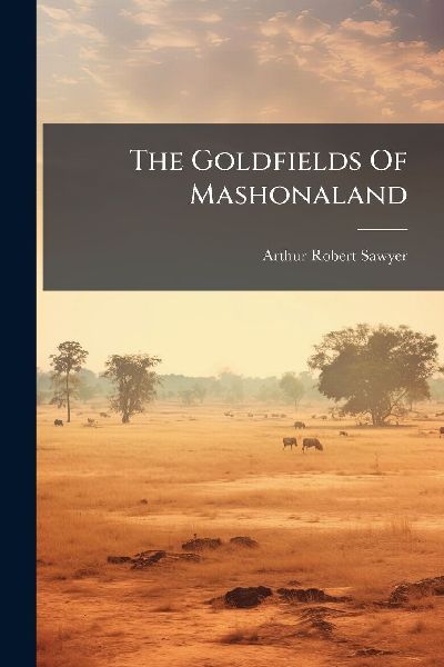 The Goldfields Of Mashonaland
