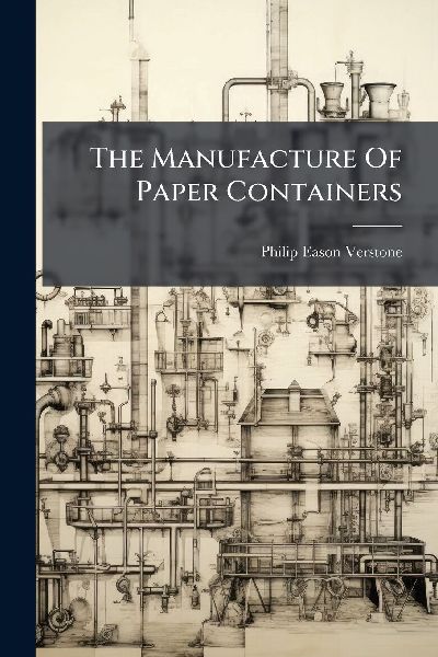 The Manufacture Of Paper Containers