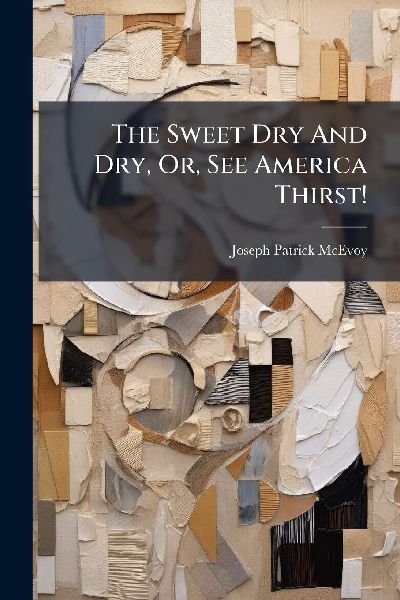 The Sweet Dry And Dry, Or, See America Thirst!