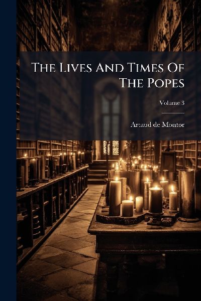 The Lives And Times Of The Popes