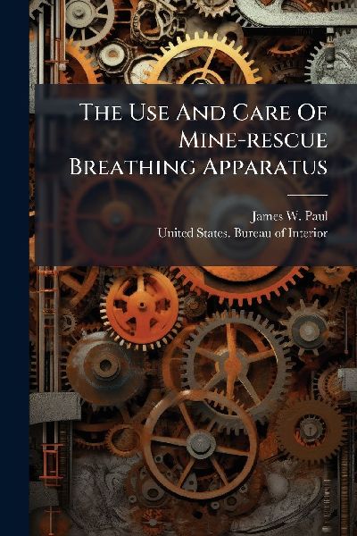 The Use And Care Of Mine-rescue Breathing Apparatus