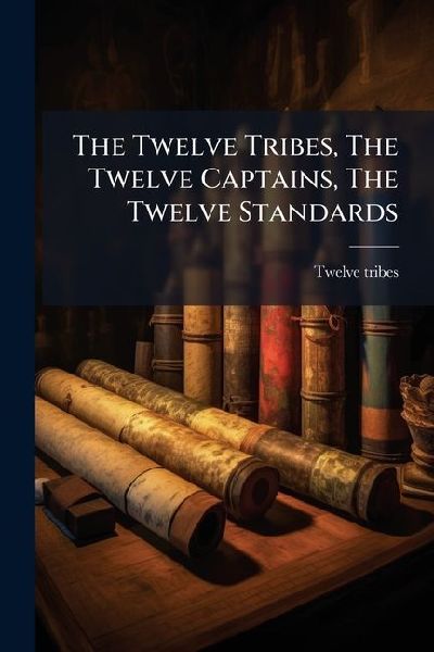 The Twelve Tribes, The Twelve Captains, The Twelve Standards