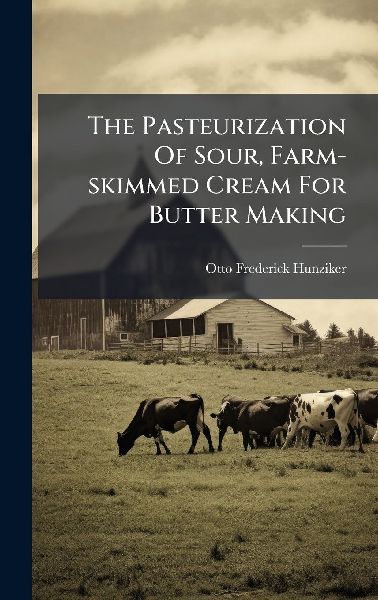 The Pasteurization Of Sour, Farm-skimmed Cream For Butter Making