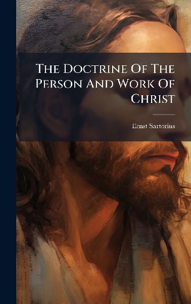 The Doctrine Of The Person And Work Of Christ