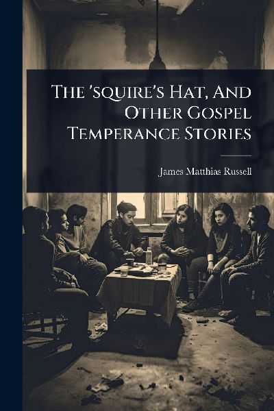 The squires Hat, And Other Gospel Temperance Stories