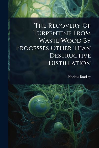 The Recovery Of Turpentine From Waste Wood By Processes Other Than Destructive Distillation