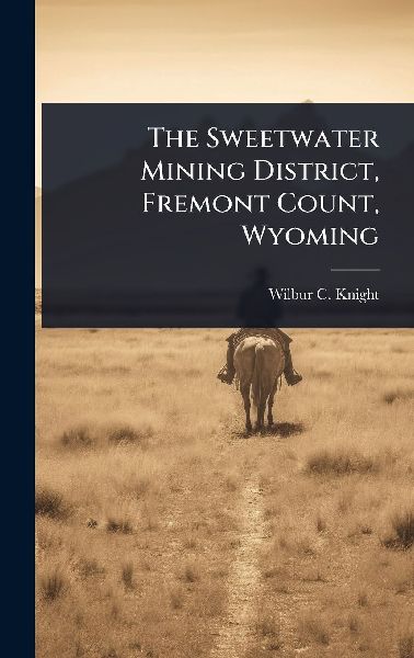 The Sweetwater Mining District, Fremont Count, Wyoming