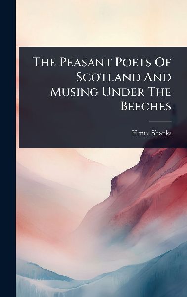 The Peasant Poets Of Scotland And Musing Under The Beeches