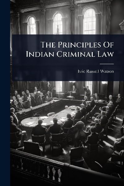 The Principles Of Indian Criminal Law