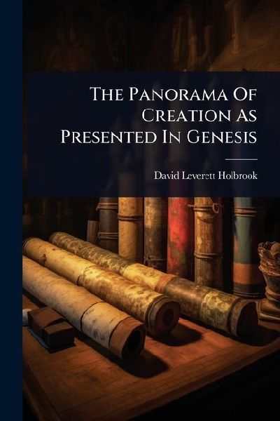 The Panorama Of Creation As Presented In Genesis