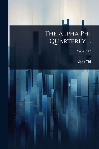 The Alpha Phi Quarterly ...