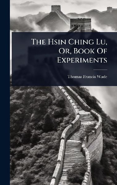 The Hsin Ching Lu, Or, Book Of Experiments