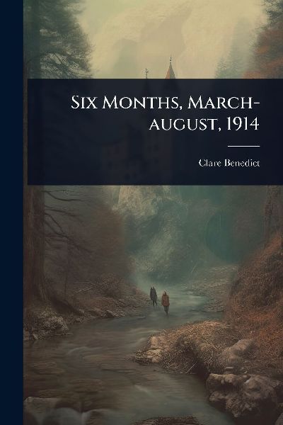 Six Months, March-august, 1914