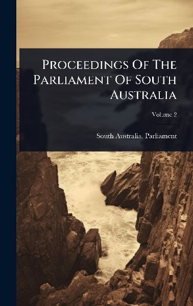 Proceedings Of The Parliament Of South Australia