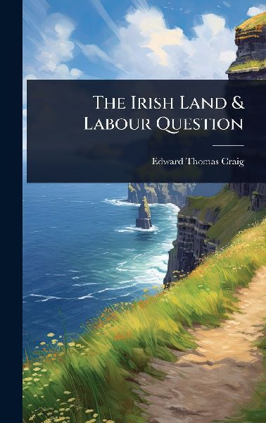 The Irish Land & Labour Question