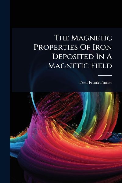 The Magnetic Properties Of Iron Deposited In A Magnetic Field