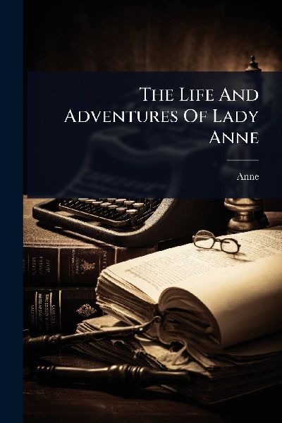 The Life And Adventures Of Lady Anne