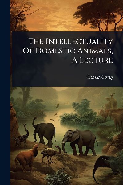 The Intellectuality Of Domestic Animals, A Lecture