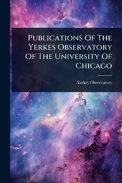 Publications Of The Yerkes Observatory Of The University Of Chicago
