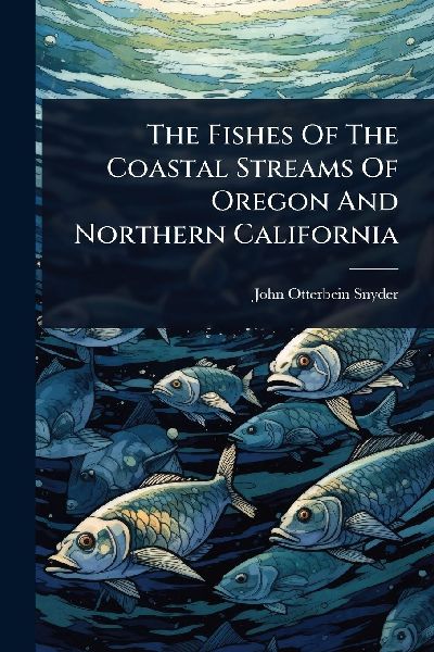 The Fishes Of The Coastal Streams Of Oregon And Northern California
