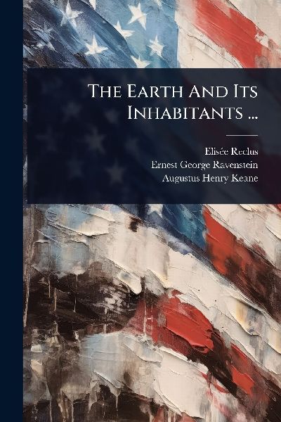 The Earth And Its Inhabitants ...