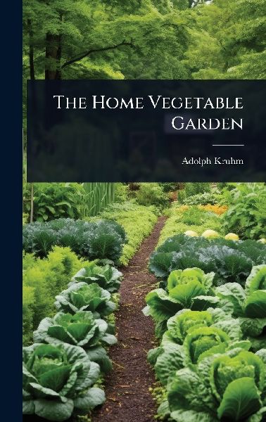 The Home Vegetable Garden
