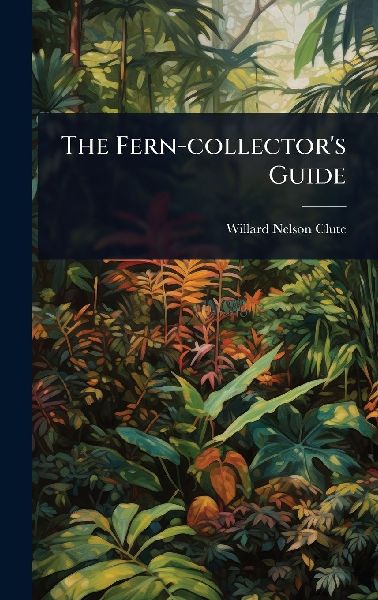 The Fern-collector's Guide