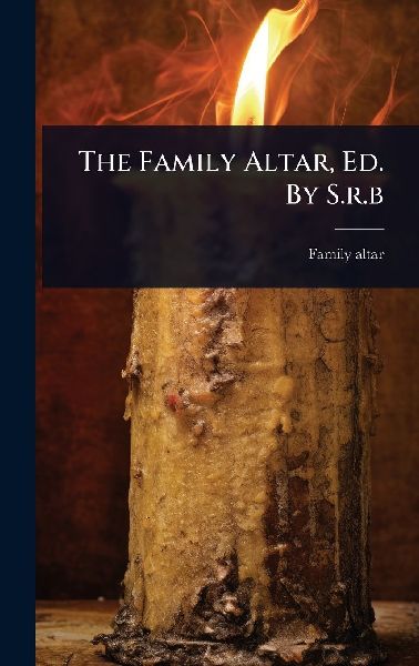 The Family Altar, Ed. By S.r.b