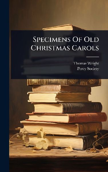 Specimens Of Old Christmas Carols