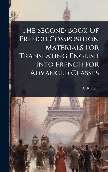 The Second Book Of French Composition Materials For Translating English Into French For Advanced Classes