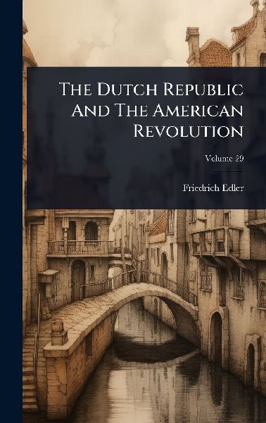 The Dutch Republic And The American Revolution